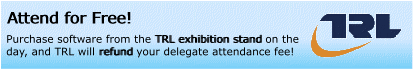 TRL will refund your attendance fee if you purchase software from their exhibition stand on the day